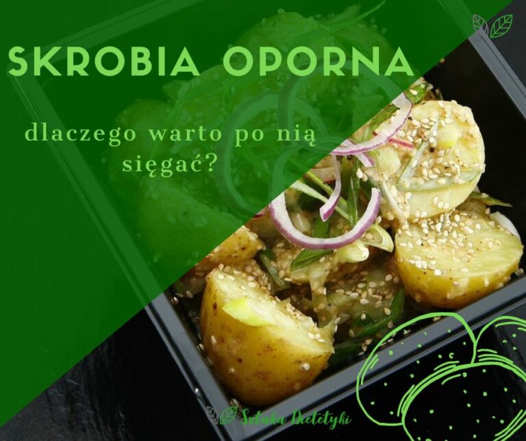 Skrobia oporna – dlaczego warto po nią sięgać?